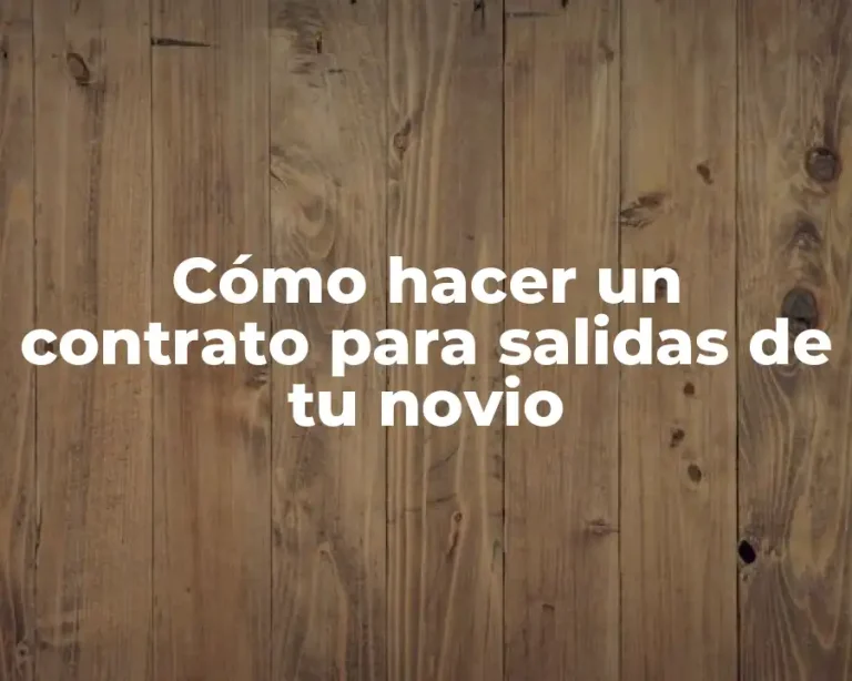 Cómo hacer un contrato para salidas de tu novio
