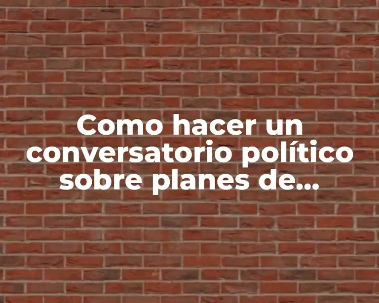 Como hacer un conversatorio político sobre planes de gobierno