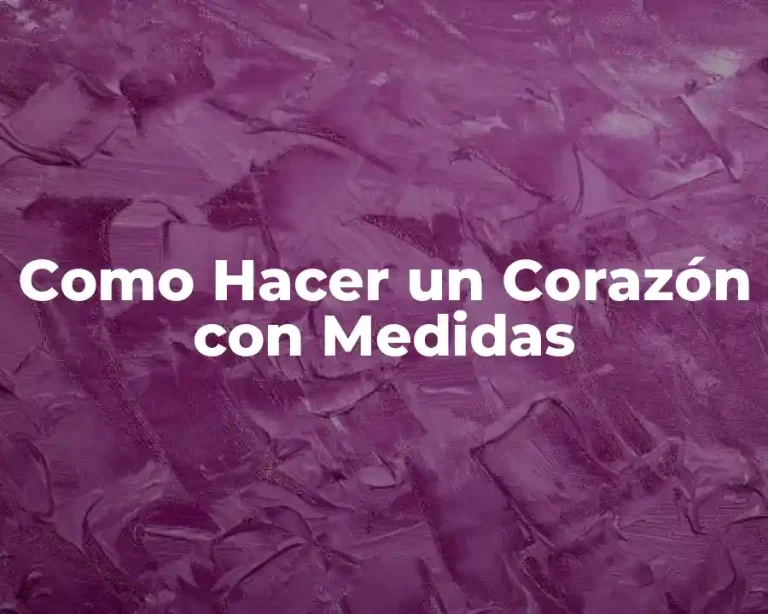 Como Hacer un Corazón con Medidas