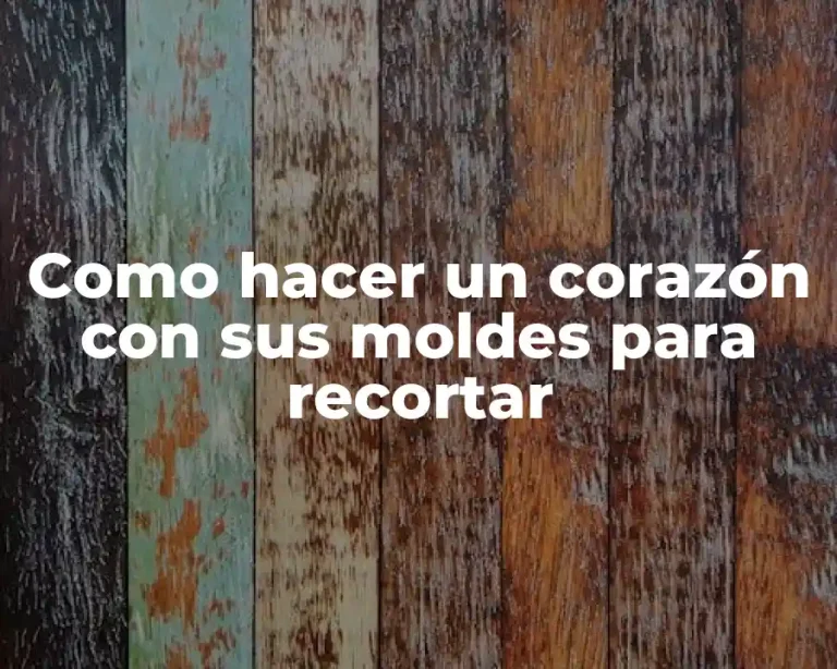 Como hacer un corazón con sus moldes para recortar