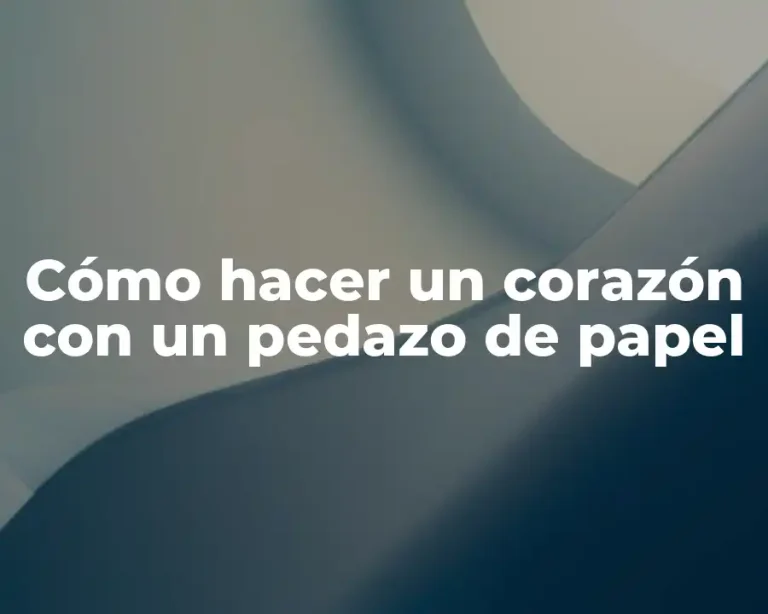 Cómo hacer un corazón con un pedazo de papel