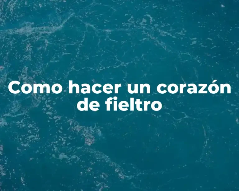 Como hacer un corazón de fieltro