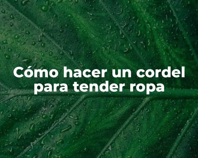 Cómo hacer un cordel para tender ropa