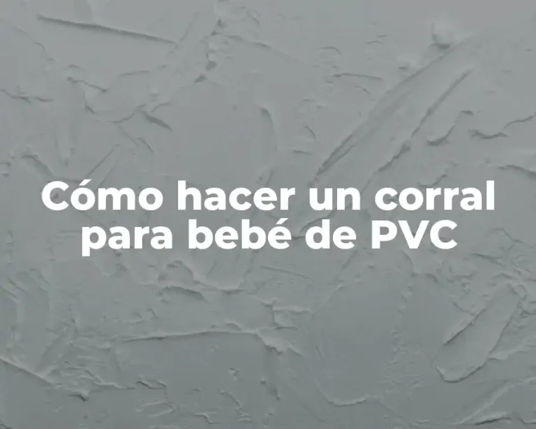 Cómo hacer un corral para bebé de PVC