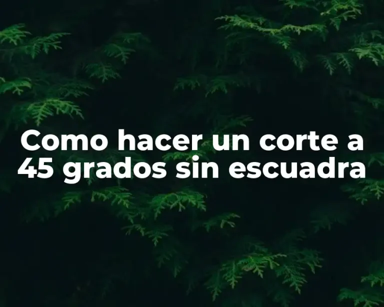 Como hacer un corte a 45 grados sin escuadra