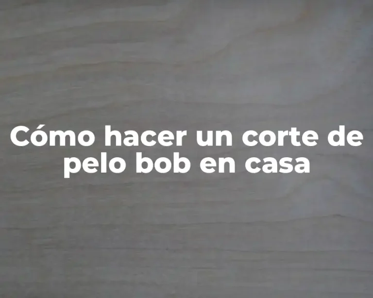 Cómo hacer un corte de pelo bob en casa