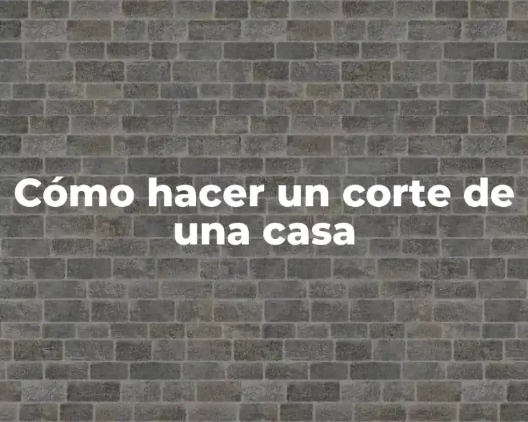Cómo hacer un corte de una casa