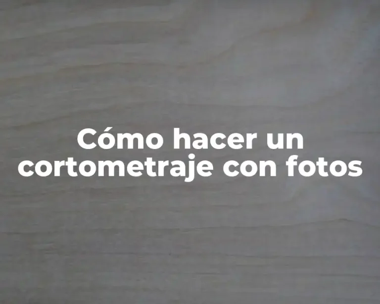 Cómo hacer un cortometraje con fotos