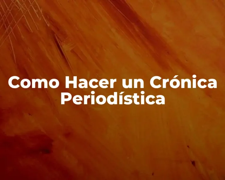 Como Hacer un Crónica Periodística