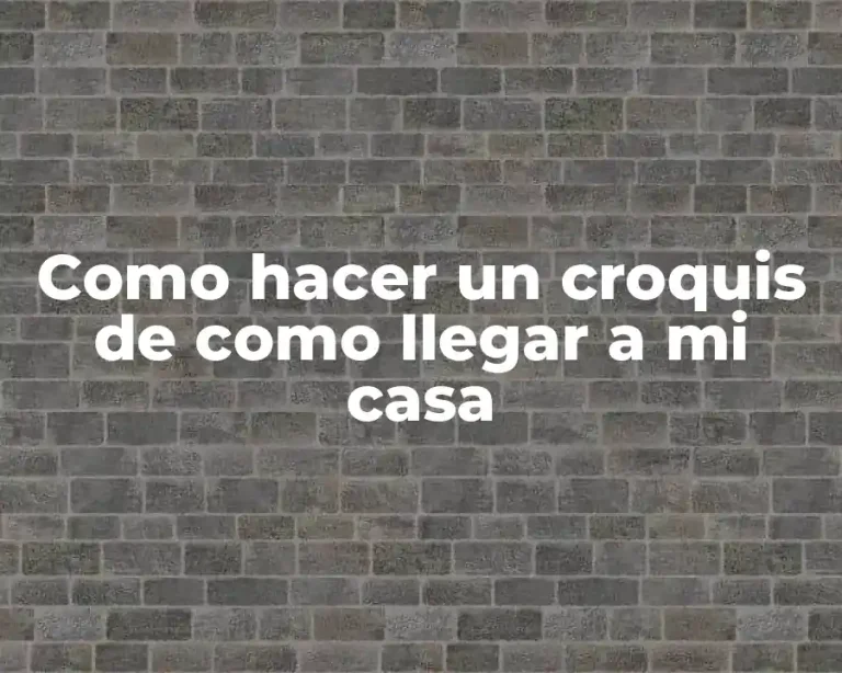 Como hacer un croquis de como llegar a mi casa