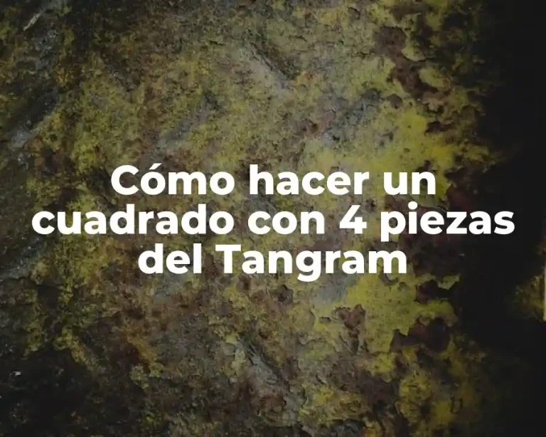 Cómo hacer un cuadrado con 4 piezas del Tangram