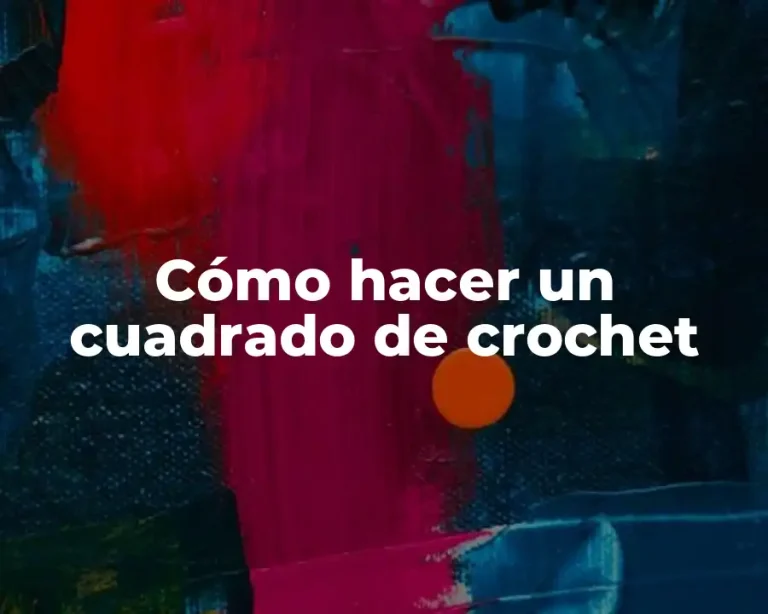 Cómo hacer un cuadrado de crochet