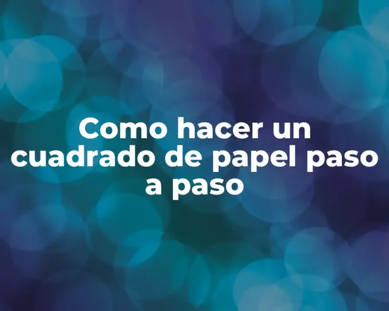 Como hacer un cuadrado de papel paso a paso