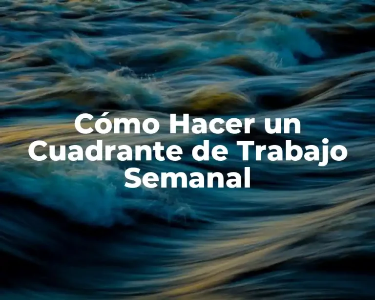 Cómo Hacer un Cuadrante de Trabajo Semanal