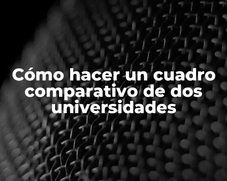 Cómo hacer un cuadro comparativo de dos universidades