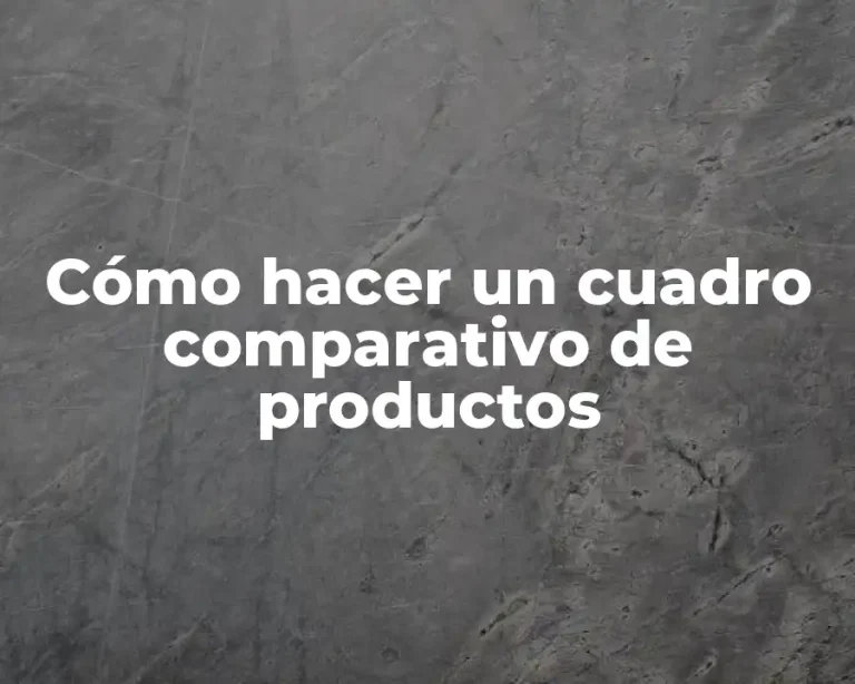 Cómo hacer un cuadro comparativo de productos