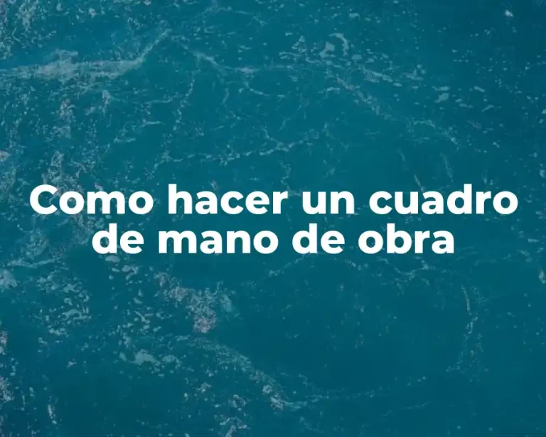 Como hacer un cuadro de mano de obra