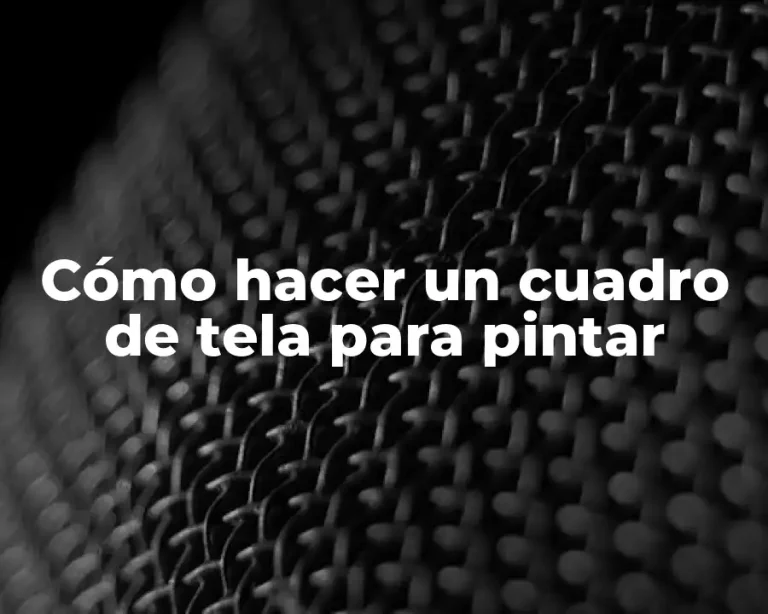 Cómo hacer un cuadro de tela para pintar