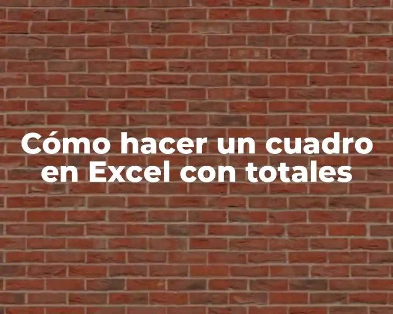 Cómo hacer un cuadro en Excel con totales