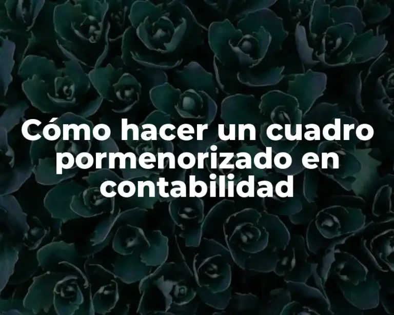 Cómo hacer un cuadro pormenorizado en contabilidad