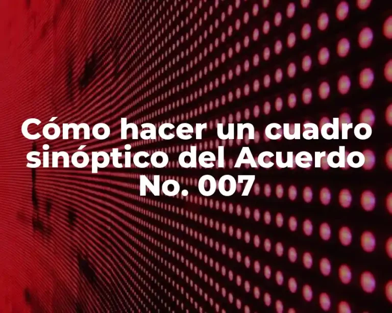 Cómo hacer un cuadro sinóptico del Acuerdo No. 007