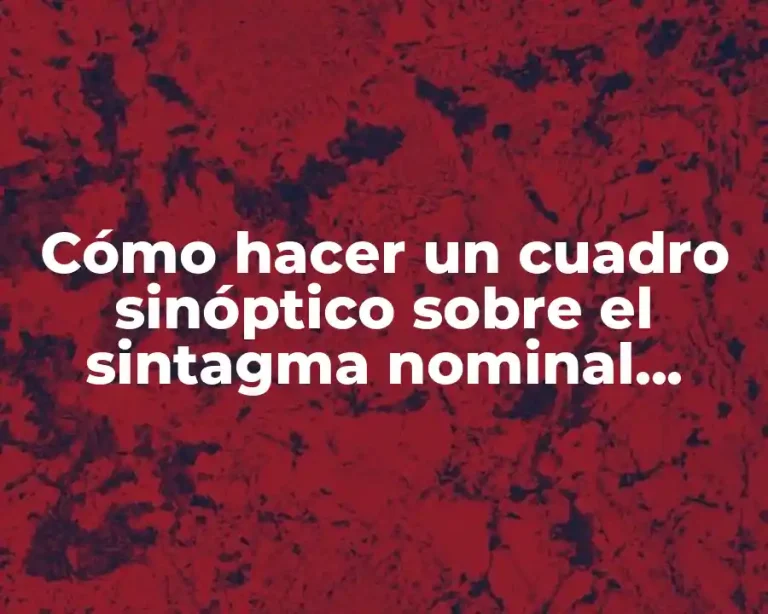 Cómo hacer un cuadro sinóptico sobre el sintagma nominal completo