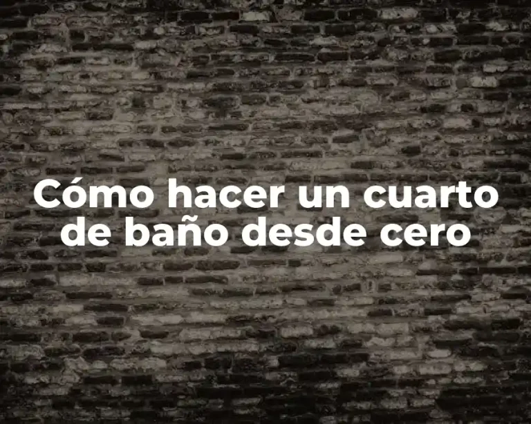 Cómo hacer un cuarto de baño desde cero