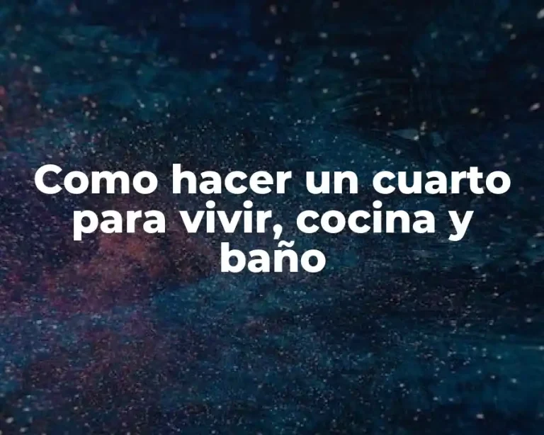 Como hacer un cuarto para vivir, cocina y baño