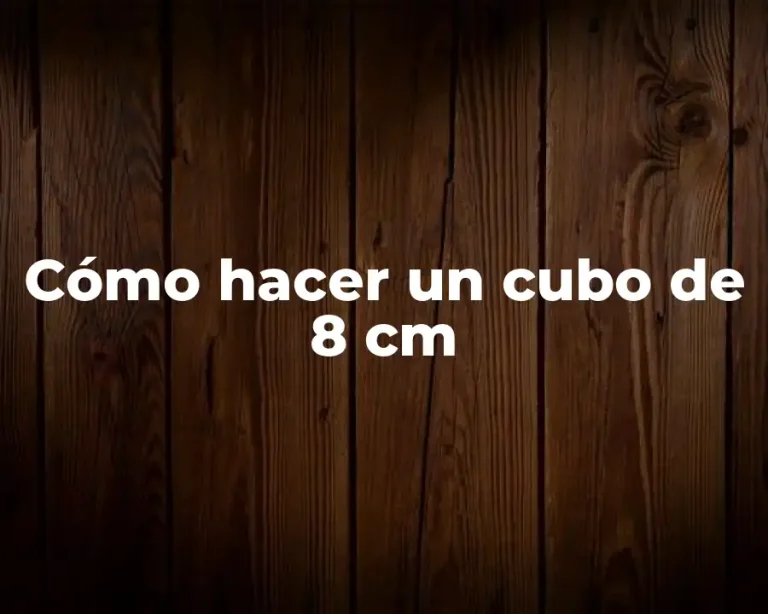 Cómo hacer un cubo de 8 cm