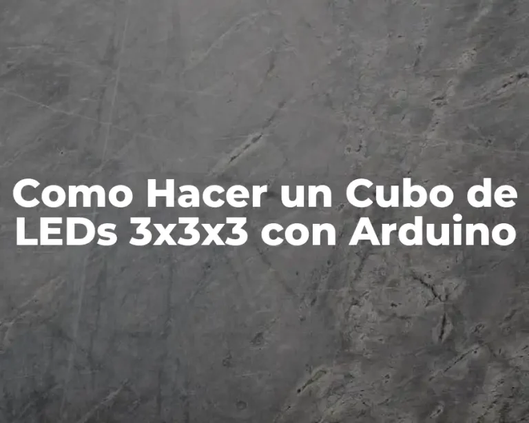 Como Hacer un Cubo de LEDs 3x3x3 con Arduino