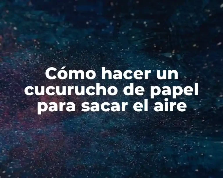 Cómo hacer un cucurucho de papel para sacar el aire