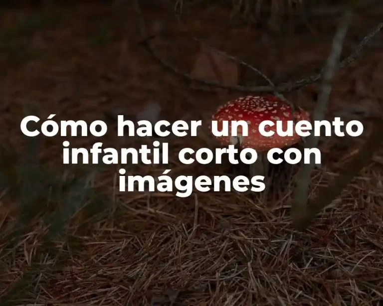 Cómo hacer un cuento infantil corto con imágenes