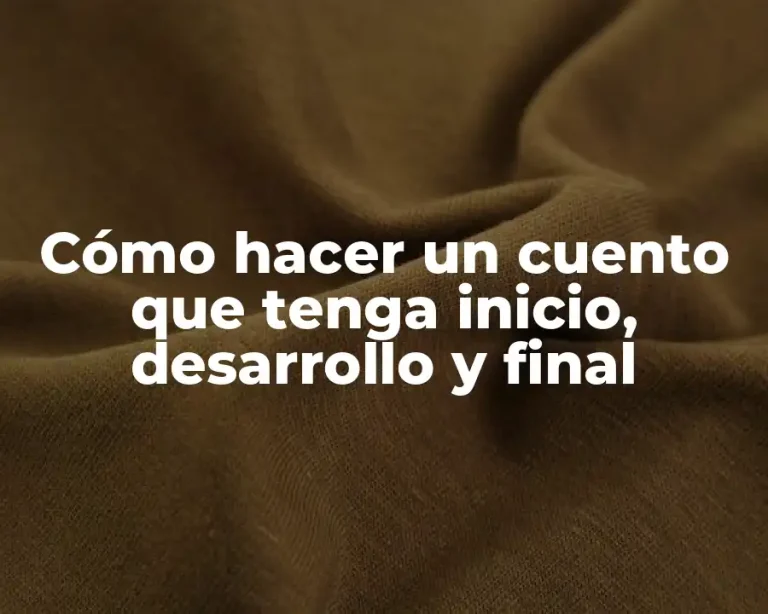 Cómo hacer un cuento que tenga inicio, desarrollo y final