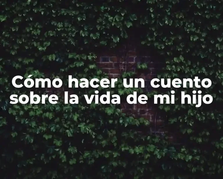 Cómo hacer un cuento sobre la vida de mi hijo