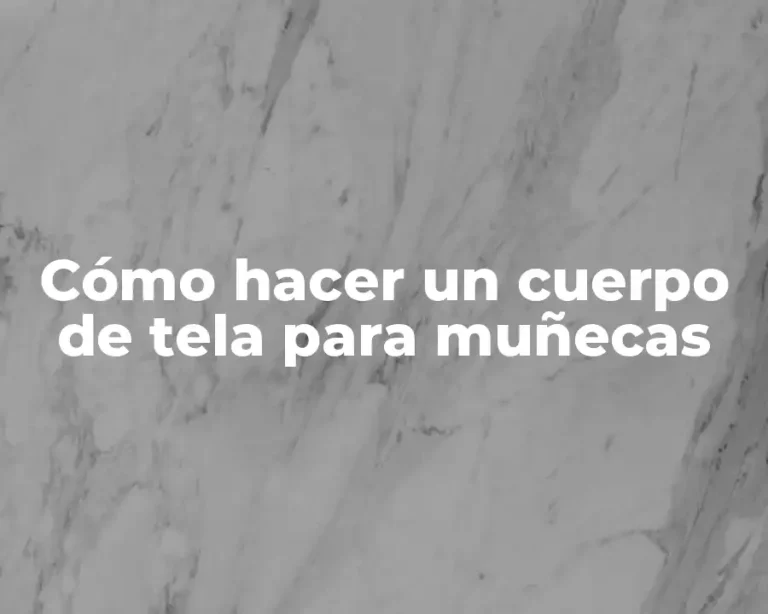 Cómo hacer un cuerpo de tela para muñecas