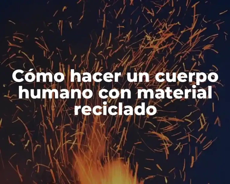 Cómo hacer un cuerpo humano con material reciclado