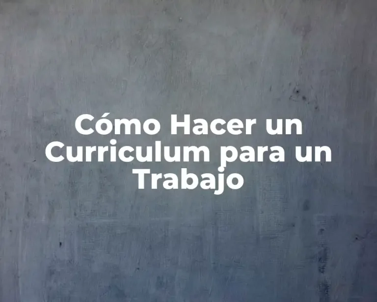 Cómo Hacer un Curriculum para un Trabajo