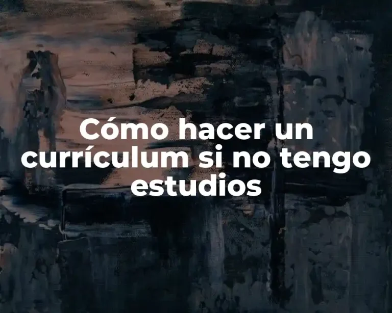 Cómo hacer un currículum si no tengo estudios
