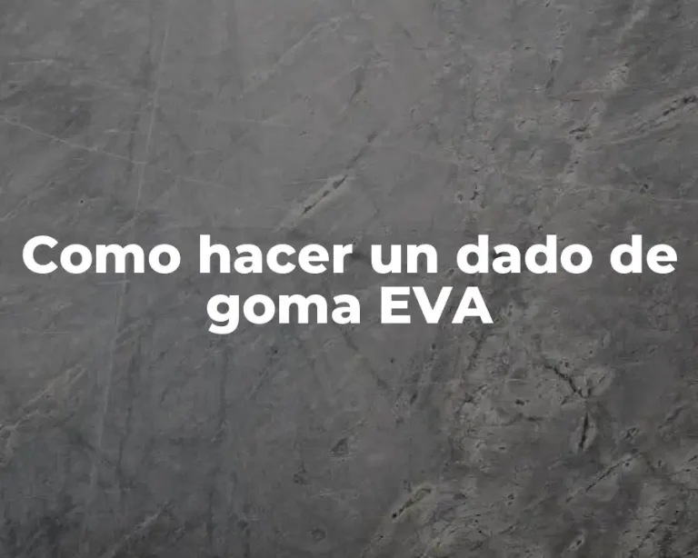 Como hacer un dado de goma EVA