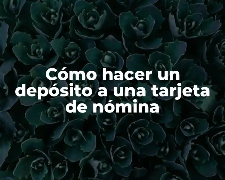Cómo hacer un depósito a una tarjeta de nómina