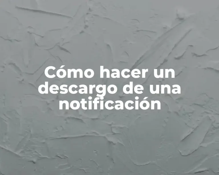 Cómo hacer un descargo de una notificación