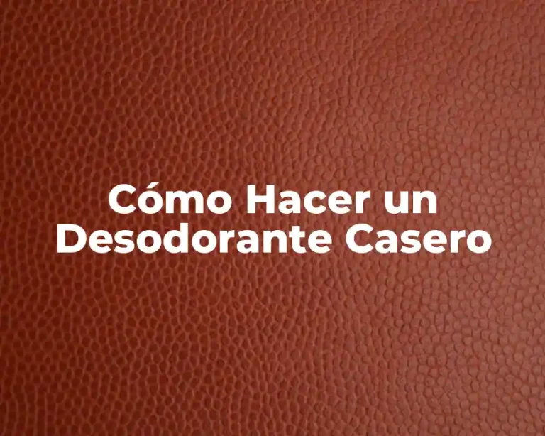 Cómo Hacer un Desodorante Casero