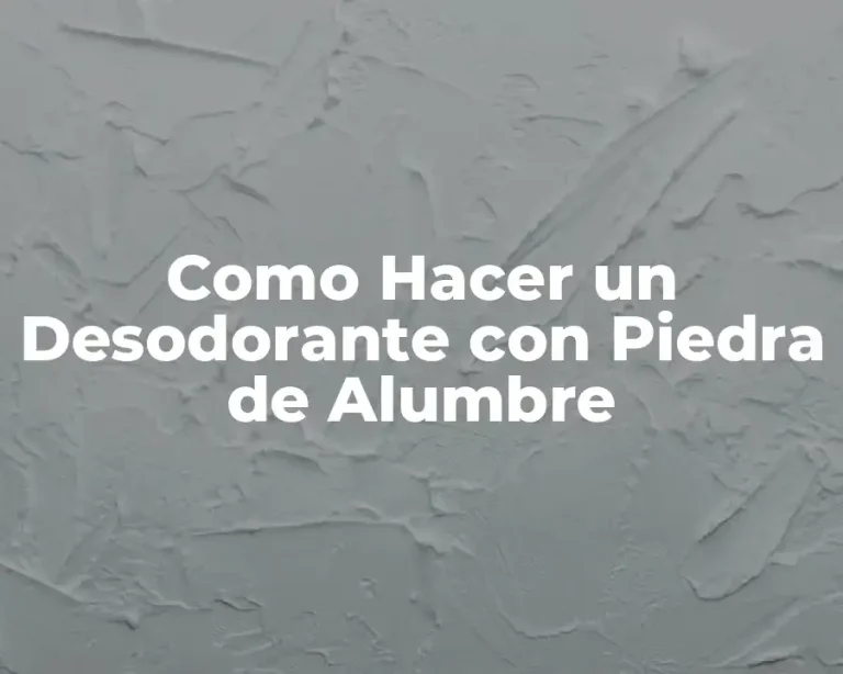 Como Hacer un Desodorante con Piedra de Alumbre