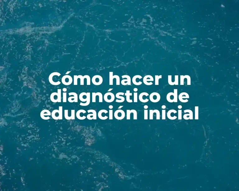 Cómo hacer un diagnóstico de educación inicial