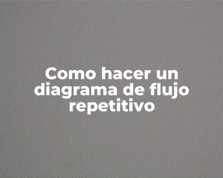 Como hacer un diagrama de flujo repetitivo