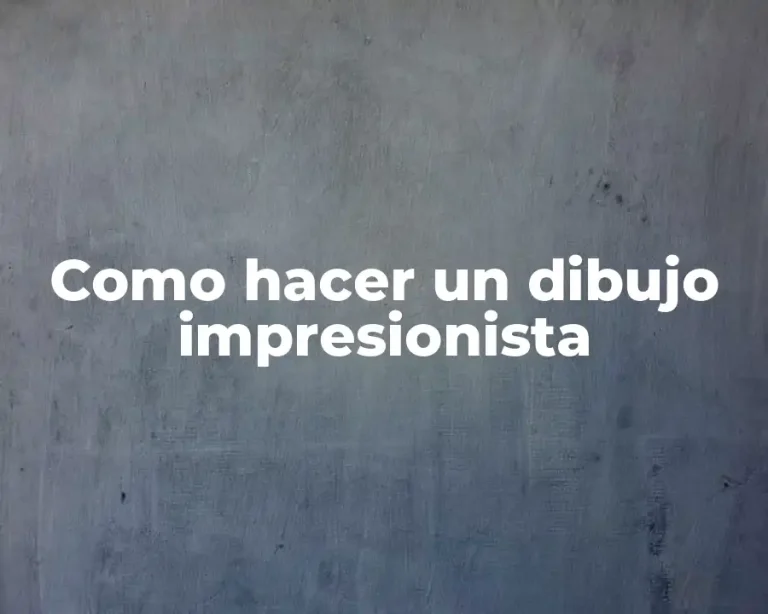 Como hacer un dibujo impresionista