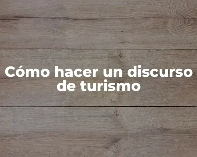 Cómo hacer un discurso de turismo