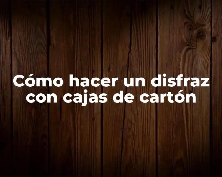 Cómo hacer un disfraz con cajas de cartón