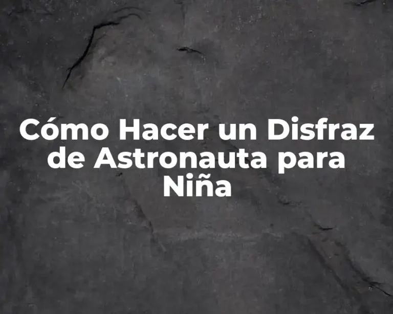 Cómo Hacer un Disfraz de Astronauta para Niña