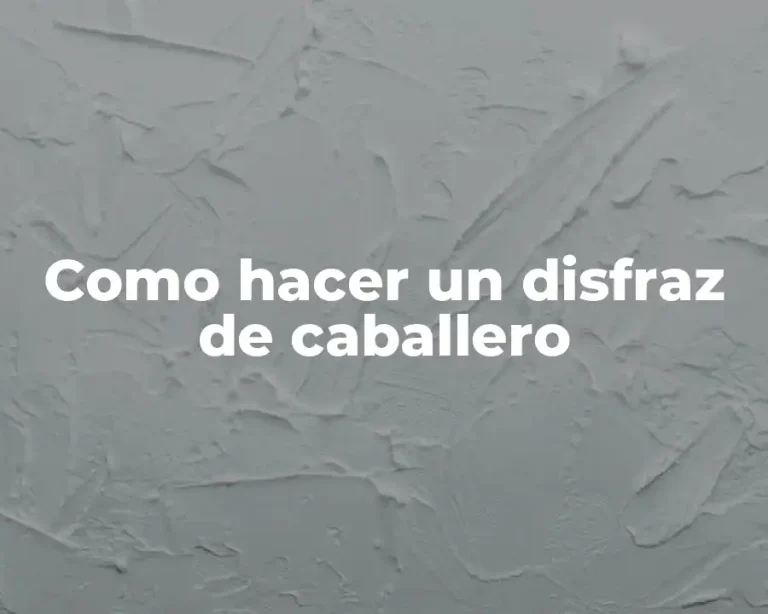 Como hacer un disfraz de caballero